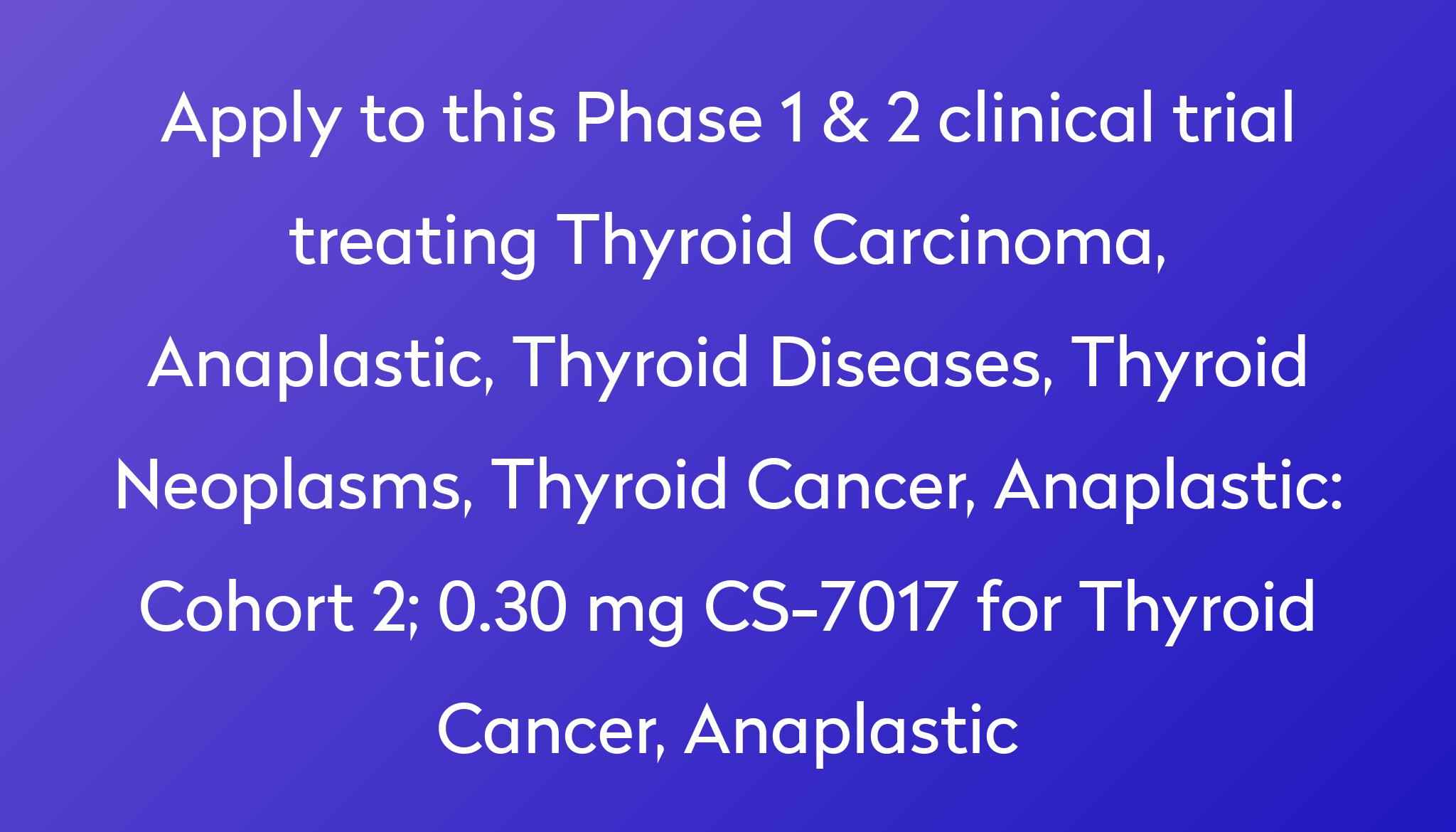 cohort-2-0-30-mg-cs-7017-for-thyroid-cancer-anaplastic-clinical-trial